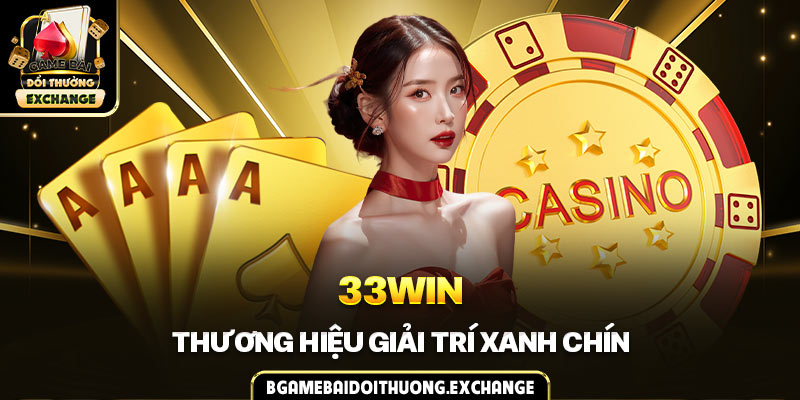 33WIN - Thương hiệu giải trí xanh chín