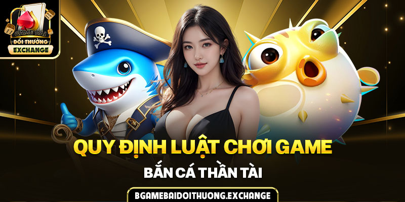 Quy luật chơi game bắn cá Thần Tài