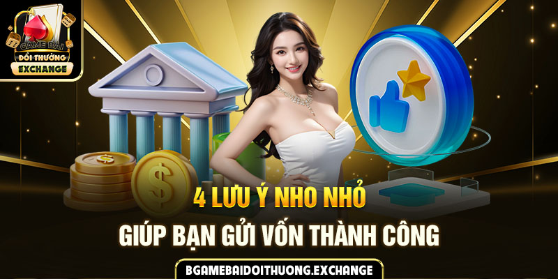 4 lưu ý nho nhỏ giúp bạn gửi vốn thành công