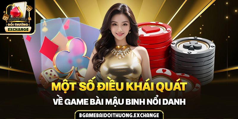 Một số điều khái quát về game bài Mậu binh nổi danh