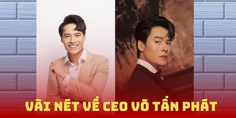 Vài nét về CEO Võ Tấn Phát