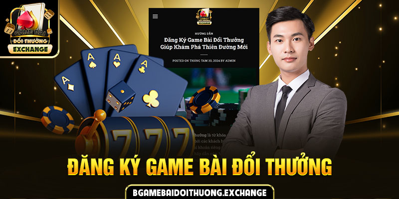 đăng ký game bài đổi thưởng