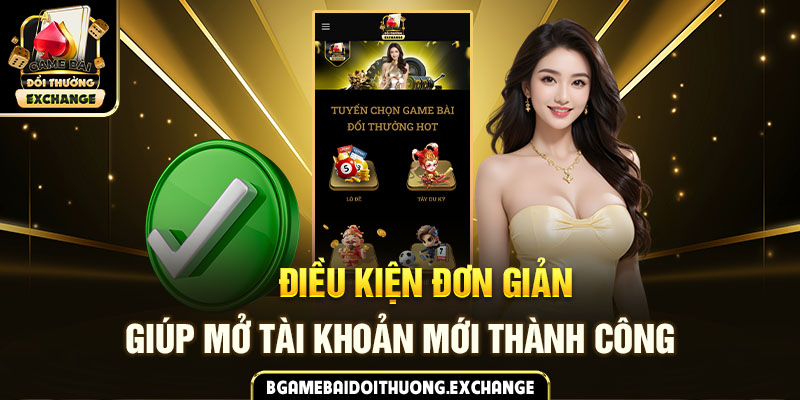 Điều kiện đơn giản giúp mở tài khoản mới thành công