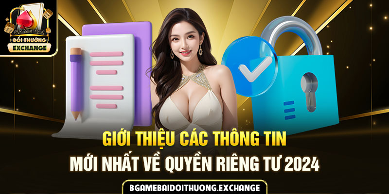 Giới thiệu các thông tin mới nhất về quyền riêng tư 2024