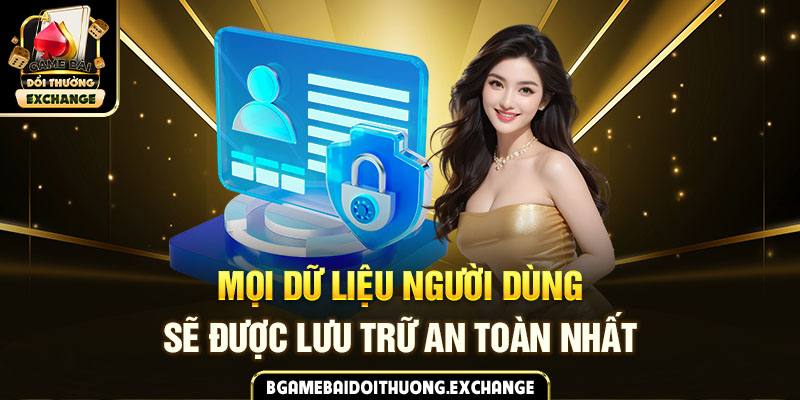 Mọi dữ liệu người dùng sẽ được lưu trữ an toàn nhất