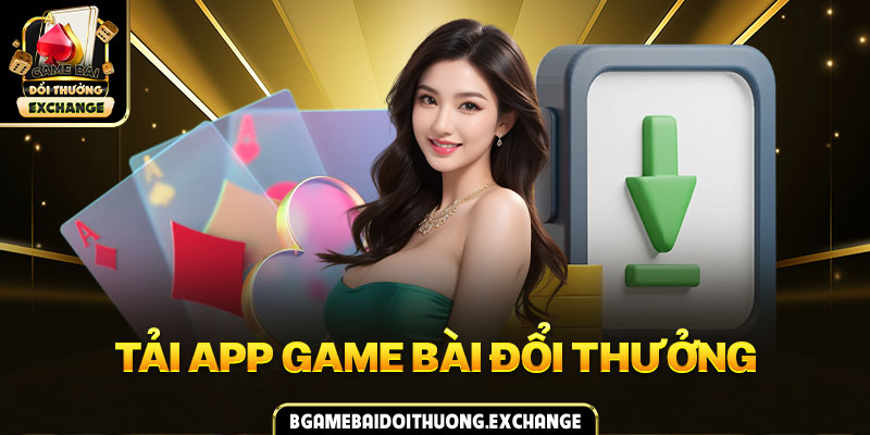 tải app game bài đổi thưởng