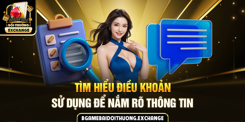 Tìm hiểu điều khoản sử dụng để nắm rõ thông tin