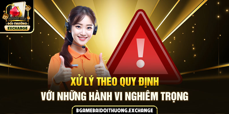 Xử lý theo quy định với những hành vi nghiêm trọng